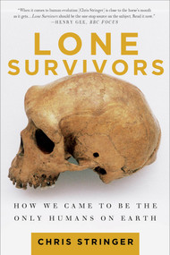 Lone Survivors (How We Came to Be the Only Humans on Earth) - 9781250023308 by Chris Stringer, 9781250023308