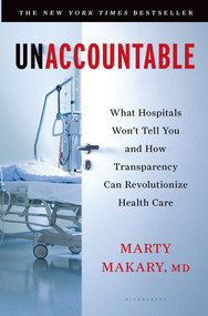 Unaccountable (What Hospitals Won't Tell You and How Transparency Can Revolutionize Health Care) by Marty Makary, M.D., 9781608198382