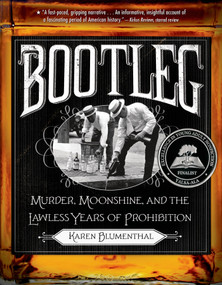Bootleg (Murder, Moonshine, and the Lawless Years of Prohibition) by Karen Blumenthal, 9781250034274
