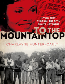 To the Mountaintop (My Journey Through the Civil Rights Movement) by Charlayne Hunter-Gault, 9781250040626