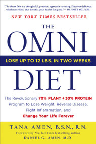 The Omni Diet (The Revolutionary 70% PLANT + 30% PROTEIN Program to Lose Weight, Reverse Disease, Fight Inflammation, and Change Your Life Forever) by Tana Amen, BSN, RN, Daniel Amen, MD, 9781250031792