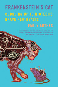 Frankenstein's Cat (Cuddling Up to Biotech's Brave New Beasts) by Emily Anthes, 9780374534240