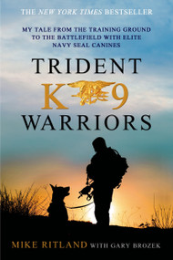 Trident K9 Warriors (My Tale from the Training Ground to the Battlefield with Elite Navy SEAL Canines) - 9781250041814 by Mike Ritland, Gary Brozek, 9781250041814