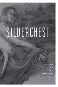 Silverchest (Poems) by Carl Phillips, 9780374534332