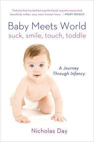 Baby Meets World (Suck, Smile, Touch, Toddle: A Journey Through Infancy) by Nicholas Day, 9781250044815