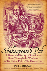 Shakespeare's Pub (A Barstool History of London as Seen Through the Windows of Its Oldest Pub - The George Inn) by Pete Brown, 9781250049025