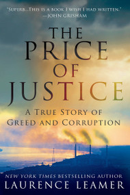 The Price of Justice (A True Story of Greed and Corruption) by Laurence Leamer, 9781250048684