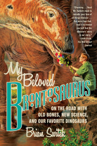 My Beloved Brontosaurus (On the Road with Old Bones, New Science, and Our Favorite Dinosaurs) - 9780374534264 by Riley Black, 9780374534264
