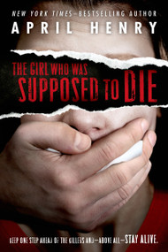 The Girl Who Was Supposed to Die by April Henry, 9781250044372