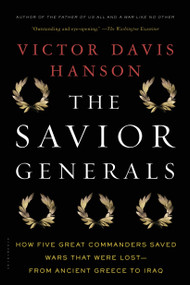 The Savior Generals (How Five Great Commanders Saved Wars That Were Lost - From Ancient Greece to Iraq) - 9781608193424 by Victor Davis Hanson, 9781608193424