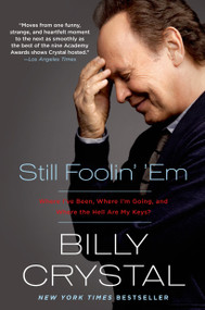 Still Foolin' 'Em (Where I've Been, Where I'm Going, and Where the Hell Are My Keys?) by Billy Crystal, 9781250051844
