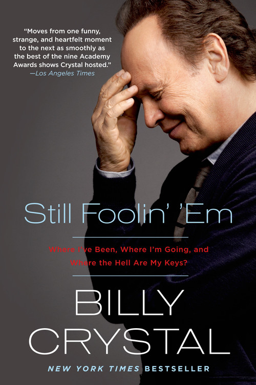 Still Foolin' 'Em (Where I've Been, Where I'm Going, and Where the Hell Are My Keys?) by Billy Crystal, 9781250051844