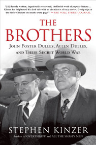 The Brothers: John Foster Dulles, Allen Dulles, and Their Secret World War by Stephen Kinzer, 9781250053121