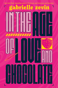 In the Age of Love and Chocolate (A Novel) by Gabrielle Zevin, 9781250050717