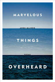 Marvelous Things Overheard (Poems) by Ange Mlinko, 9780374534806