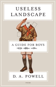 Useless Landscape, or A Guide for Boys (Poems) - 9781555976958 by D. A. Powell, 9781555976958