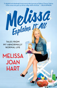 Melissa Explains It All (Tales from My Abnormally Normal Life) - 9781250054982 by Melissa Joan Hart, 9781250054982