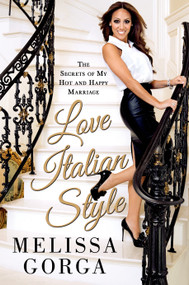 Love Italian Style (The Secrets of My Hot and Happy Marriage) by Melissa Gorga, 9781250054937