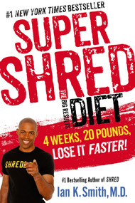 Super Shred: The Big Results Diet (4 Weeks, 20 Pounds, Lose It Faster!) - 9781250061201 by Ian K. Smith, M.D., 9781250061201