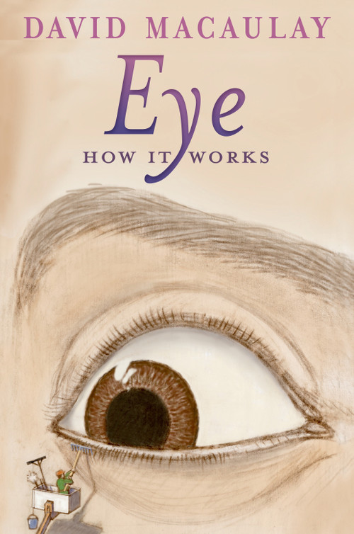 Eye: How It Works - 9781626722132 by David Macaulay, Sheila Keenan, 9781626722132