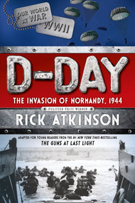 D-Day (The Invasion of Normandy, 1944 [The Young Readers Adaptation]) - 9781250062918 by Rick Atkinson, 9781250062918
