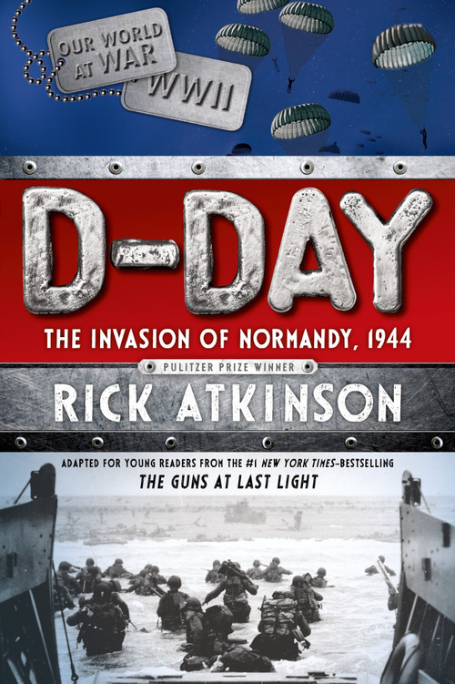 D-Day (The Invasion of Normandy, 1944 [The Young Readers Adaptation]) - 9781250062918 by Rick Atkinson, 9781250062918