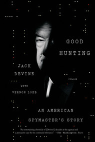 Good Hunting (An American Spymaster's Story) by Jack Devine, Vernon Loeb, 9781250069634