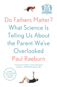 Do Fathers Matter? (What Science Is Telling Us About the Parent We've Overlooked) by Paul Raeburn, 9780374535353