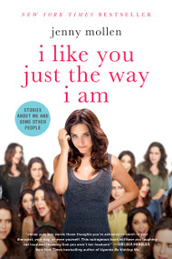 I Like You Just the Way I Am (Stories About Me and Some Other People) by Jenny Mollen, 9781250055835