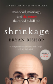 Shrinkage: Manhood, Marriage, and the Tumor That Tried to Kill Me by Bryan Bishop, Adam Carolla, 9781250067739