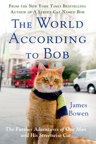The World According to Bob (The Further Adventures of One Man and His Streetwise Cat) - 9781250067814 by James Bowen, 9781250067814