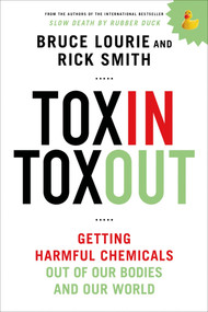 Toxin Toxout (Getting Harmful Chemicals Out of Our Bodies and Our World) by Bruce Lourie, Rick Smith, 9781250068118