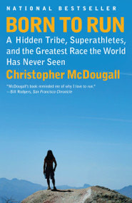 Born to Run (A Hidden Tribe, Superathletes, and the Greatest Race the World Has Never Seen) - 9780307279187 by Christopher McDougall, 9780307279187