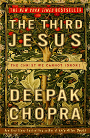 The Third Jesus (The Christ We Cannot Ignore) by Deepak Chopra, M.D., 9780307338327
