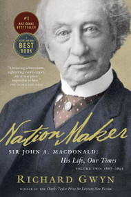 Nation Maker (Sir John A. Macdonald: His Life, Our Times) by Richard J. Gwyn, 9780307356451