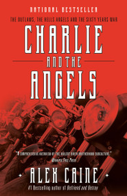 Charlie and the Angels (The Outlaws, the Hells Angels and the Sixty Years War) by Alex Caine, 9780307358950