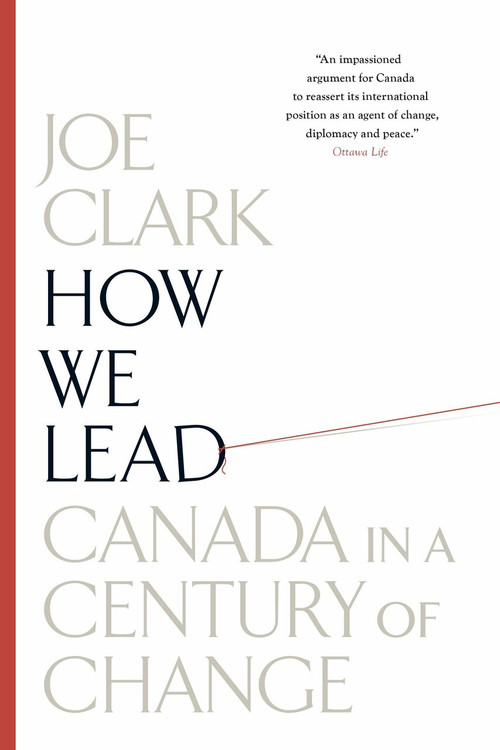 How We Lead (Canada in a Century of Change) by Joe Clark, 9780307359087
