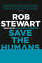 Save the Humans by Rob Stewart, 9780307360083