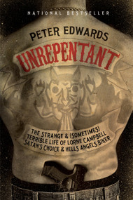 Unrepentant (The Strange and (Sometimes) Terrible Life of Lorne Campbell, Satan's Choice and Hells Angels Biker) by Peter Edwards, 9780307362575