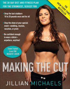 Making the Cut (The 30-Day Diet and Fitness Plan for the Strongest, Sexiest You) by Jillian Michaels, 9780307382511