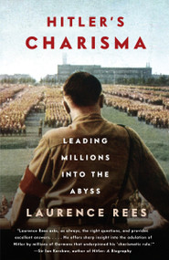 Hitler's Charisma (Leading Millions into the Abyss) - 9780307389589 by Laurence Rees, 9780307389589