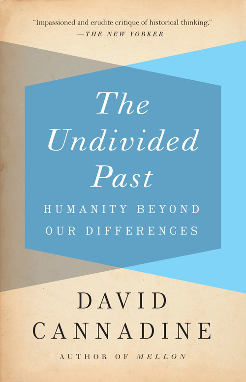 The Undivided Past (Humanity Beyond Our Differences) by David Cannadine, 9780307389596