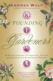 Founding Gardeners (The Revolutionary Generation, Nature, and the Shaping of the American Nation) - 9780307390684 by Andrea Wulf, 9780307390684