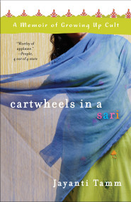Cartwheels in a Sari (A Memoir of Growing Up Cult) by Jayanti Tamm, 9780307393937