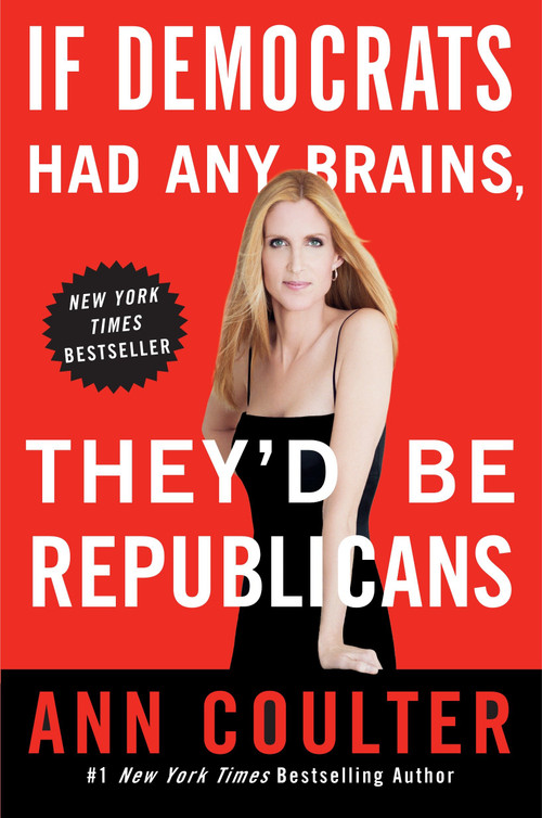 If Democrats Had Any Brains, They'd Be Republicans by Ann Coulter, 9780307408952