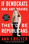 If Democrats Had Any Brains, They'd Be Republicans by Ann Coulter, 9780307408952