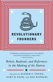 Revolutionary Founders (Rebels, Radicals, and Reformers in the Making of the Nation) by Alfred F. Young, Gary Nash, Ray Raphael, 9780307455994