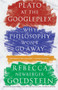 Plato at the Googleplex (Why Philosophy Won't Go Away) by Rebecca Goldstein, 9780307456724