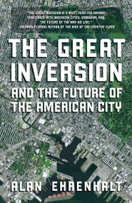 The Great Inversion and the Future of the American City by Alan Ehrenhalt, 9780307474377