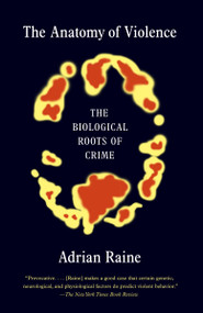 The Anatomy of Violence (The Biological Roots of Crime) by Adrian Raine, 9780307475619